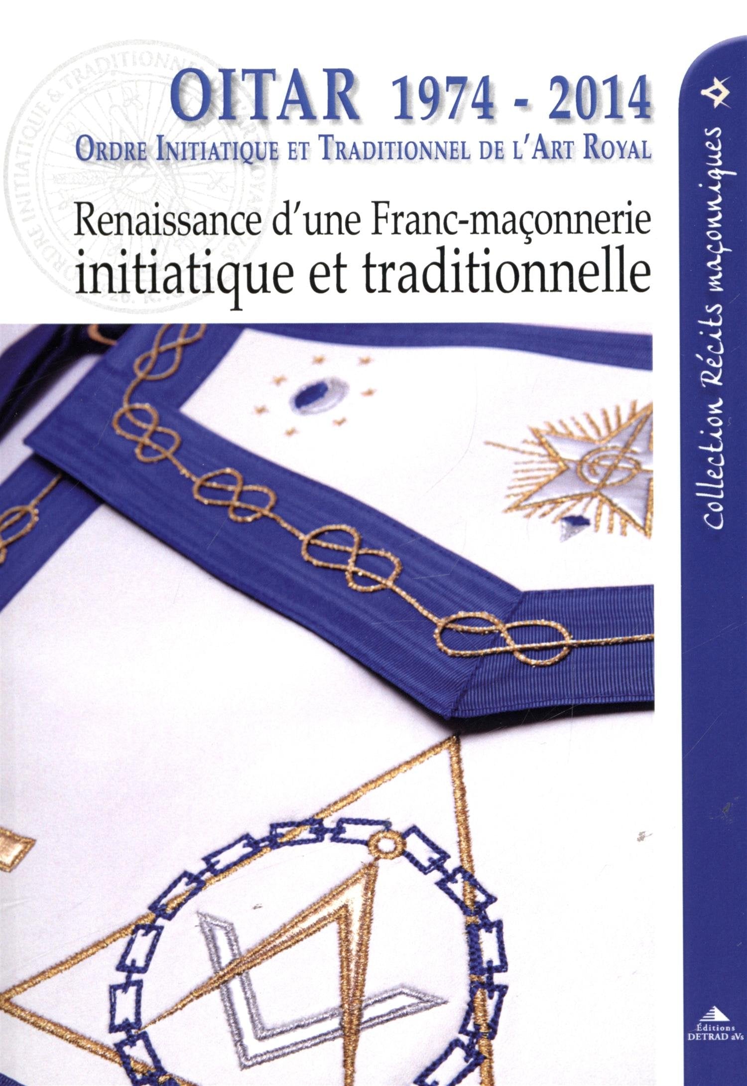 Oitar 1974-2014: Renaissance d'une franc-maçonnerie initiatique et traditionnelle Books