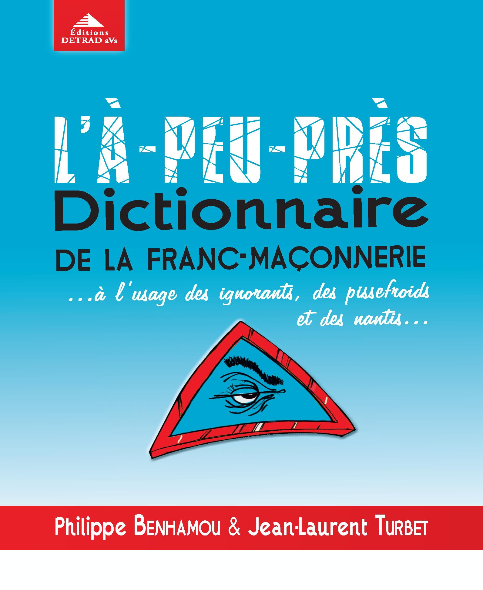 L'a-peu-près, dictionnaire de la fran-maçonnerie: à l'usage des ignorants des pissefroids et des nantis Books