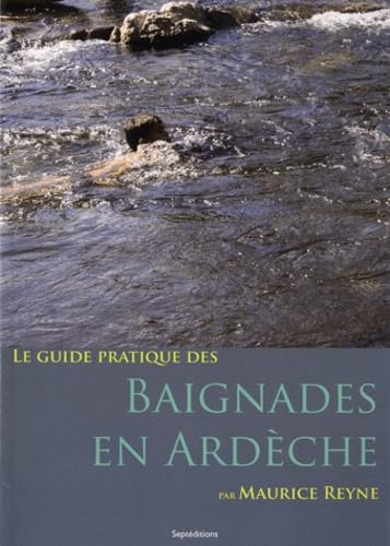 Baignages en Ardèche: Une centaine de belles baignades Une plage pour chaque jour Books