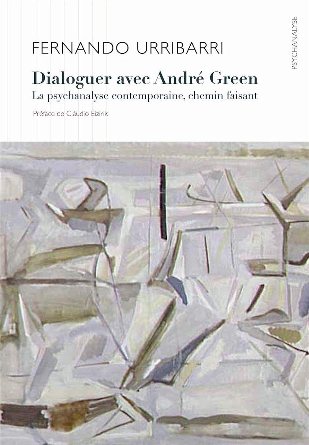 Dialoguer avec André Green: La psychanalyse contemporaine, chemin faisant Psychology