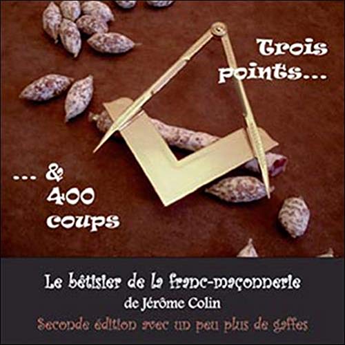 Trois points et 400 coups: Le bêtisier de la franc-maçonnerie book