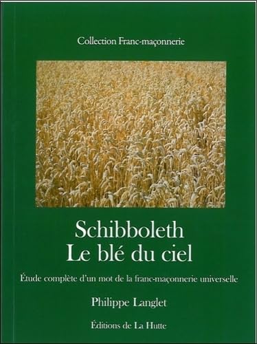 Schibboleth: Le blé du ciel, étude complète d'un mot de la franc-maçonnerie universelle book