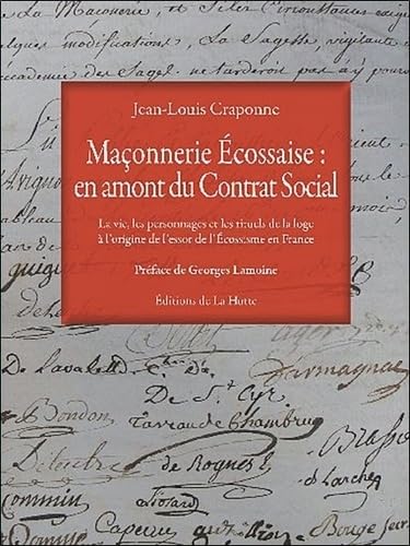 Maçonnerie écossaise : en amont du contrat social: La vie, les personnages et les rituels de la loge à l'origine de l'essor de l'écossisme en France Books