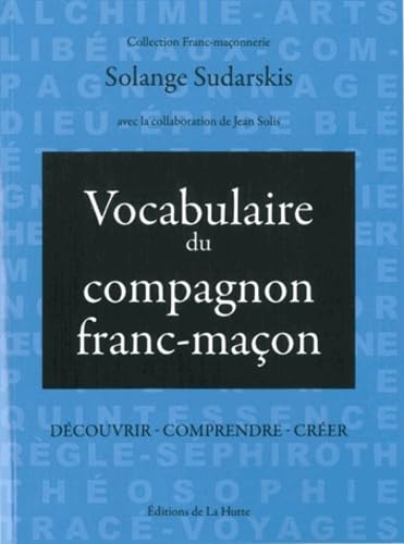 Vocabulaire du compagnon franc-maçon: Découvrir, comprendre, créer Books