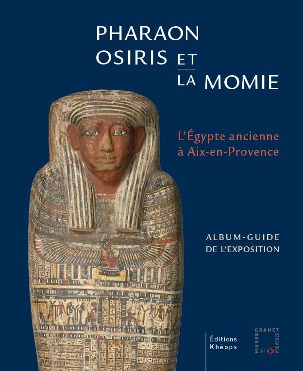 Pharaon, Osiris et la momie: L'Egypte ancienne à Aix-en-Provence book