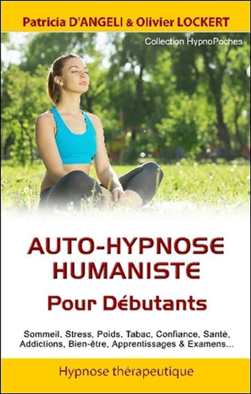 Auto-hypnose humaniste : pour débutants : sommeil, stress, poids, tabac, confiance, santé, addictions, bien-être, apprentissages & examens... Religion & Esotericism