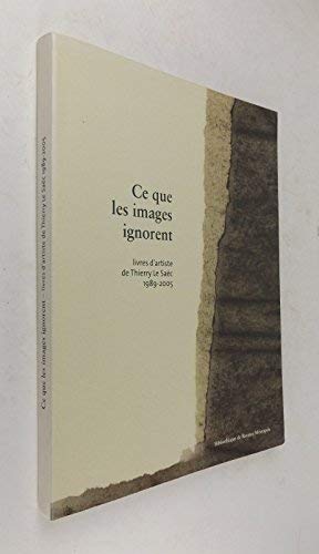 Ce que les images ignorent. Livres d'artiste de Thierry Le Saëc,1989-2005 book