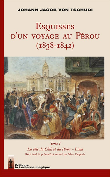 Esquisses d'un voyage au Pérou (1838-1842). Vol. 1. La côte du Chili et du Pérou, Lima book