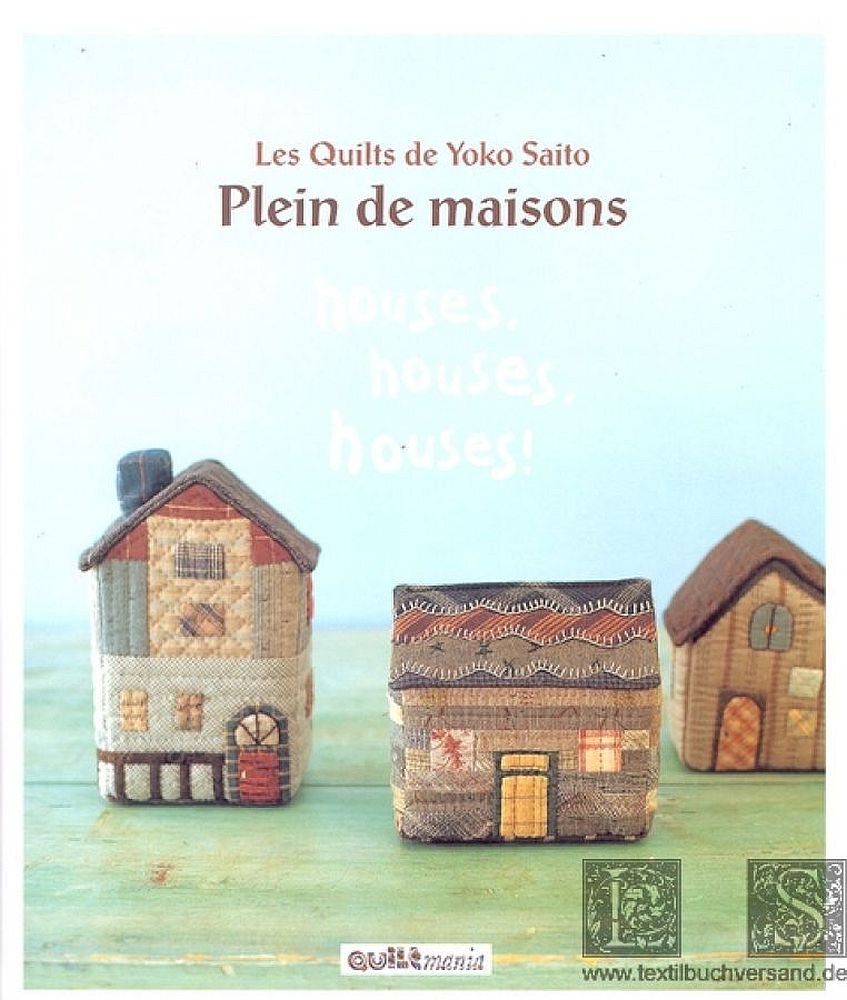 Houses, houses, houses ! : Les quilts de Yoko Saito Books