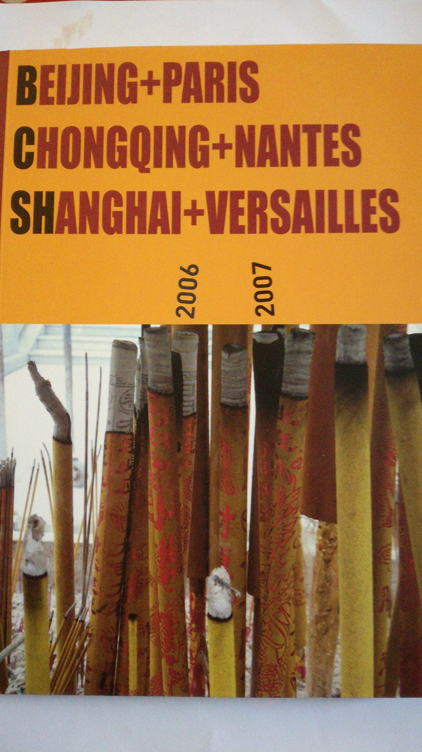 Beijing Paris / Chongqing+ Nantes / Shanghai+ Versailles 2006 2007 Ateliers France Chine 2006 2007 Ateliers France Chine 2006 2007 Ateliers France Chine 2006 2007 Ateliers France Chine 2006 2007 Ateliers France Chine 2006 2007 Ateliers France Chine 200... book