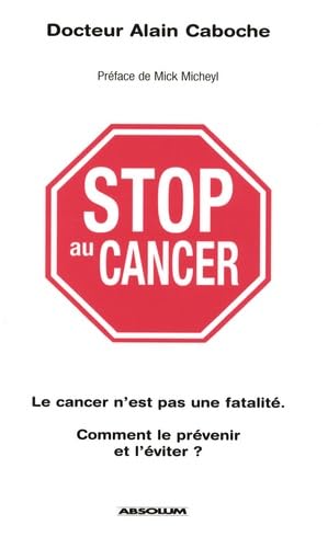 Stop au cancer: Le cancer n'est pas une fatalité ; Comment le prévenir et l'éviter ? book