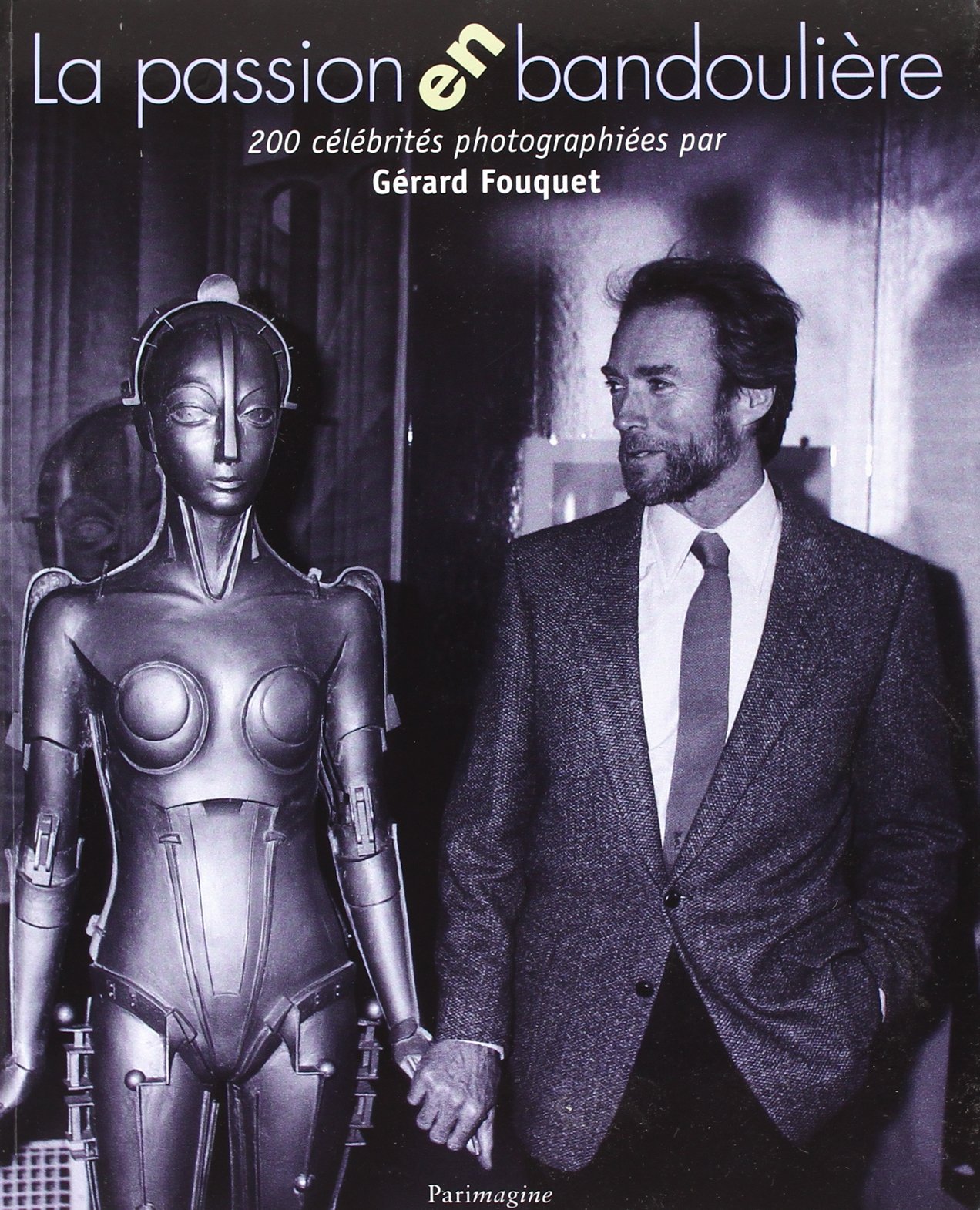 La Passion en Bandouliere.200 Celebrites Photographiees par Gérard Fouquet book