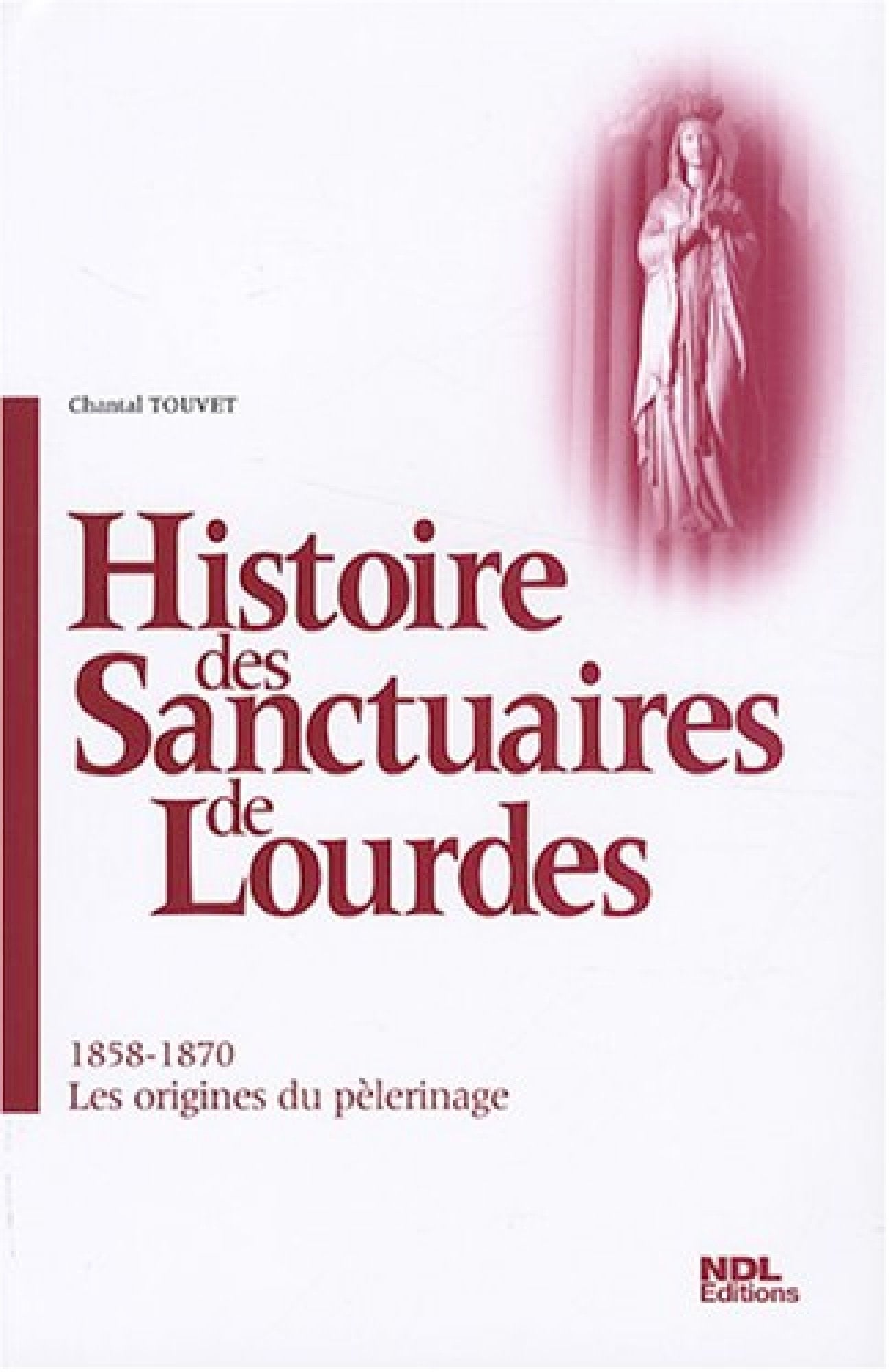 Histoire des sanctuaires de Lourdes. Vol. 1. 1858-1870, les origines du pèlerinage book