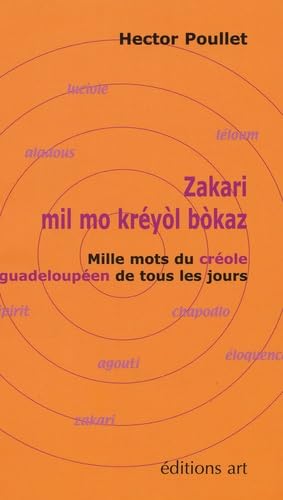 Zakari : mil mo kréyol bokaz: Mille mots du créole guadeloupéen de tous les jours book