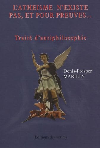 L'athéisme n'existe pas, et pour preuves...: Traité d'antiphilosophie book