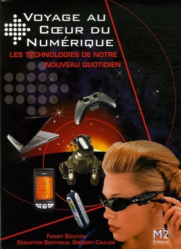 Voyage au Coeur du Numérique: Les technologies de notre nouveau quotidien Books