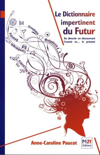 Le Dictionnaire impertinent du Futur: Se divertir en découvrant l'avenir et... le présent Books