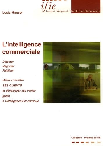 L'intelligence commerciale: Mieux connaître ses clients et développer ses ventes grâce à l'Intelligence Economique Books