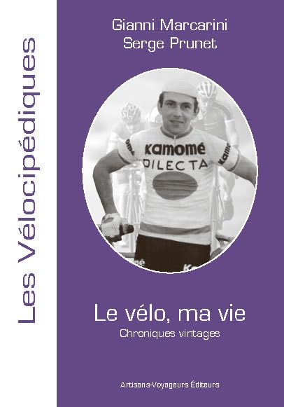 Le vélo, ma vie: Chroniques vintages book