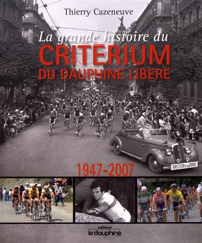 La grande histoire du Critérium du Dauphiné Libéré (1947-2007) book