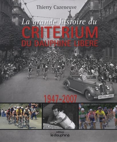 La grande histoire du Critérium du Dauphiné Libéré: 1947-2007 book