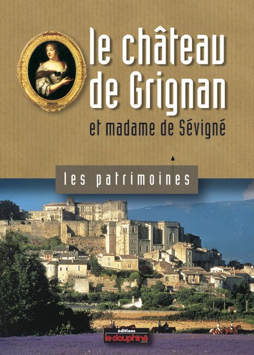 Le château de Grignan et madame de Sévigné book