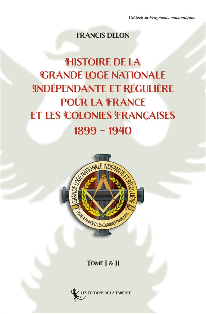 Histoire de la Grande Loge Nationale Indépendante et Régulière pour la France: et Les Colonies Françaises 1899 - 1940 2021 book