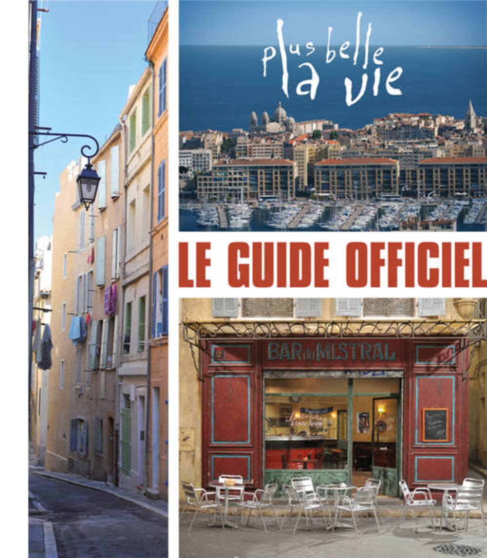 Le Guide officiel. Plus belle la vie Media & Communication