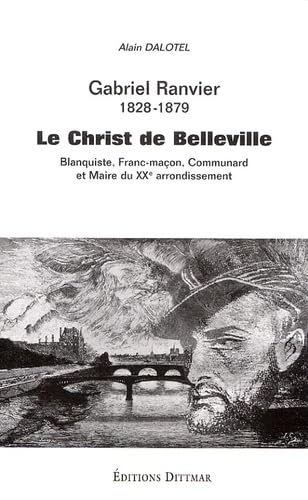 Gabriel Ranvier (1828-1879): Le "Christ de Belleville" banquiste, communard et Franc-maçon, "maire" du XXe arrondissement de Paris book