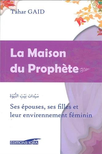 La maison du Prophète : ses épouses, ses filles et leur environnement féminin book