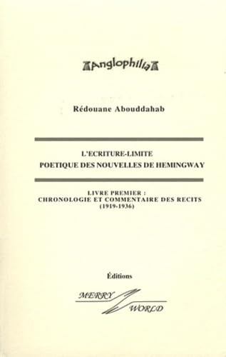 L'écriture-limite : poétique des nouvelles de Hemingway: Volume 1, Chronologie et commentaires des récits (1919-1936) book