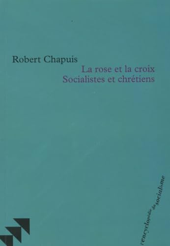 La rose et la croix Socialistes et chrétiens book