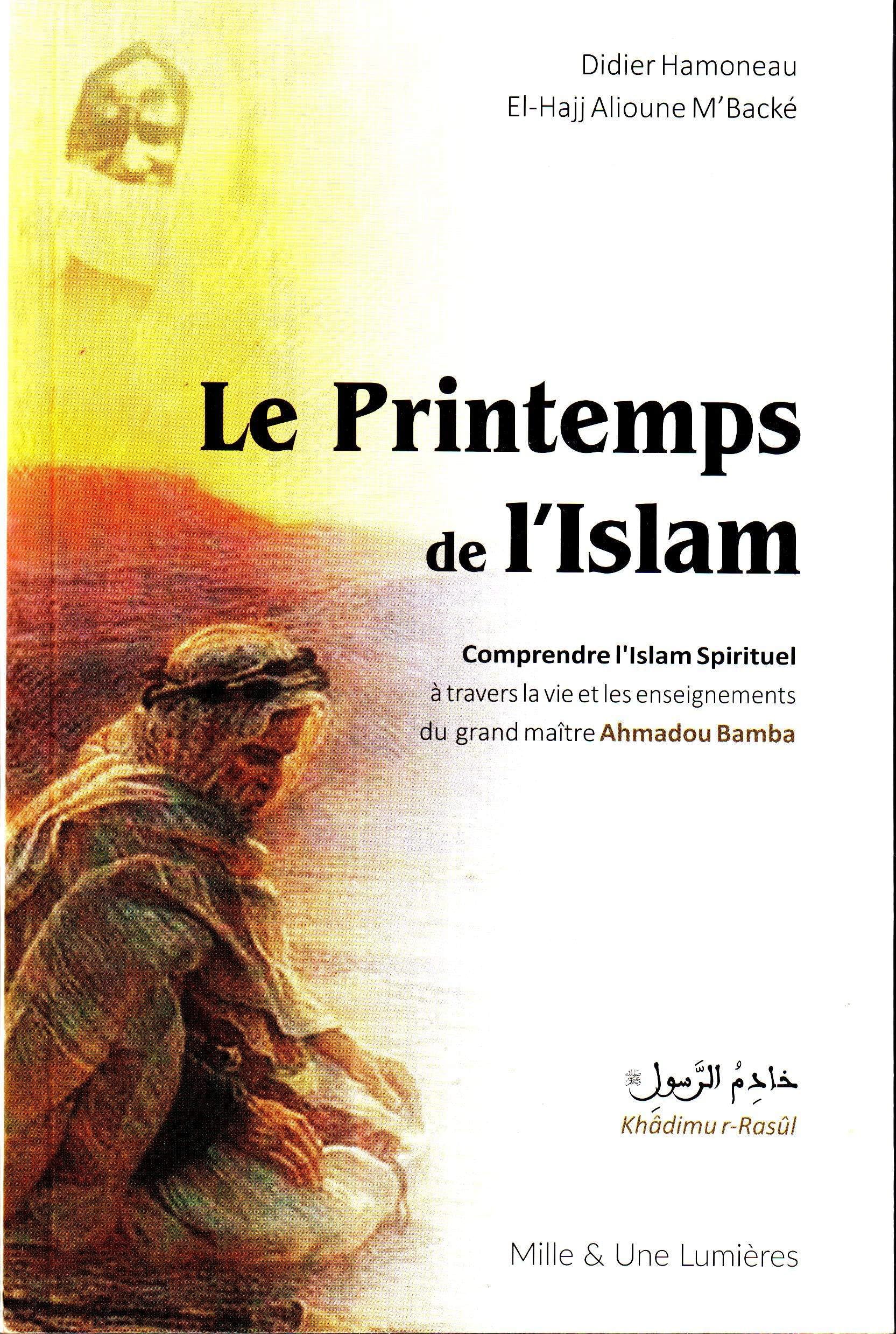 Le Printemps De L´islam, Comprendre L´Islam Spirituel À Travers La Vie Et Les Enseignements Du Grand Maître Ahmadou Bamba book