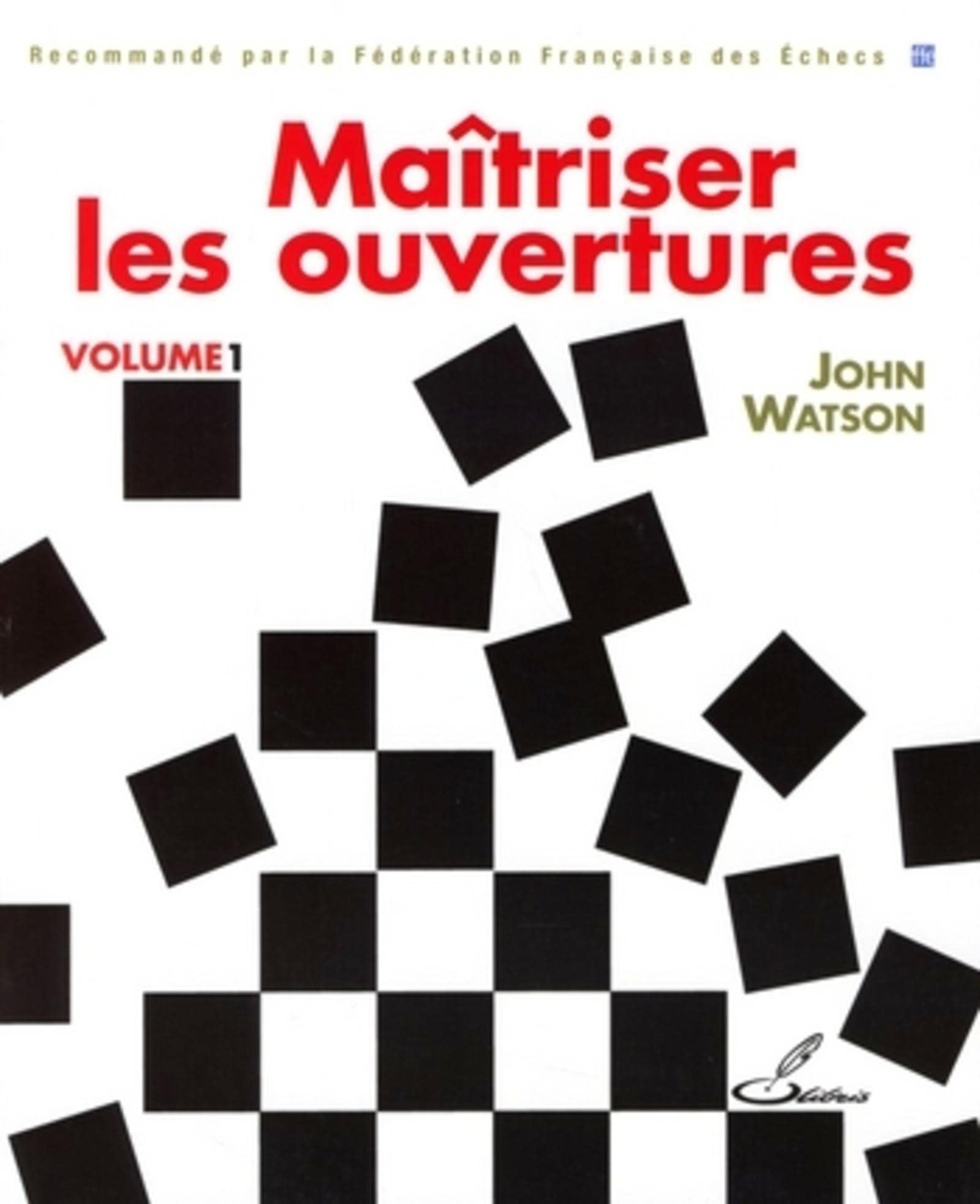 Maîtriser les ouvertures - Volume 1: Recommande par la Fédération Française des Echecs book
