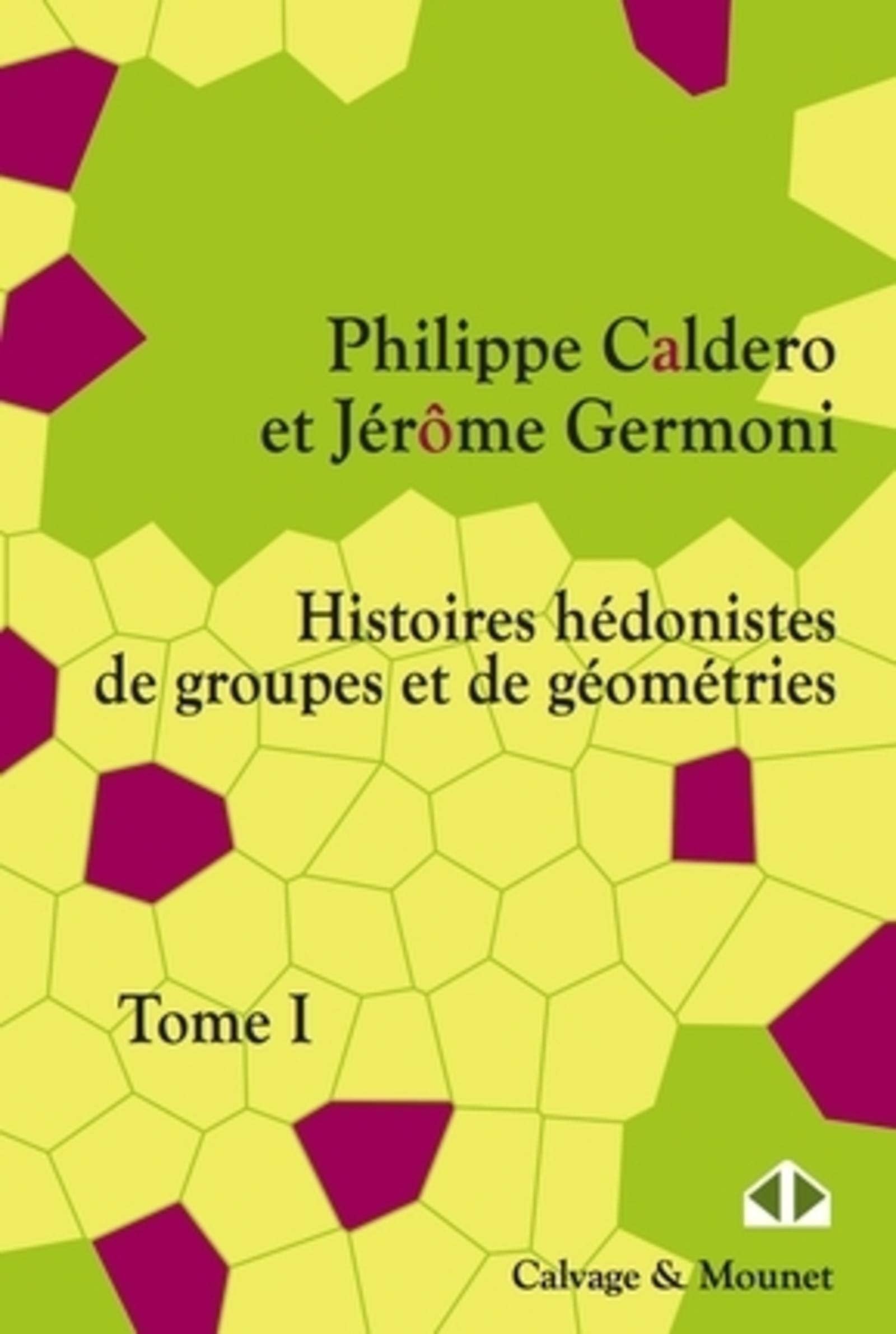 Histoires hédonistes de groupes et de géometries, Tome premier book