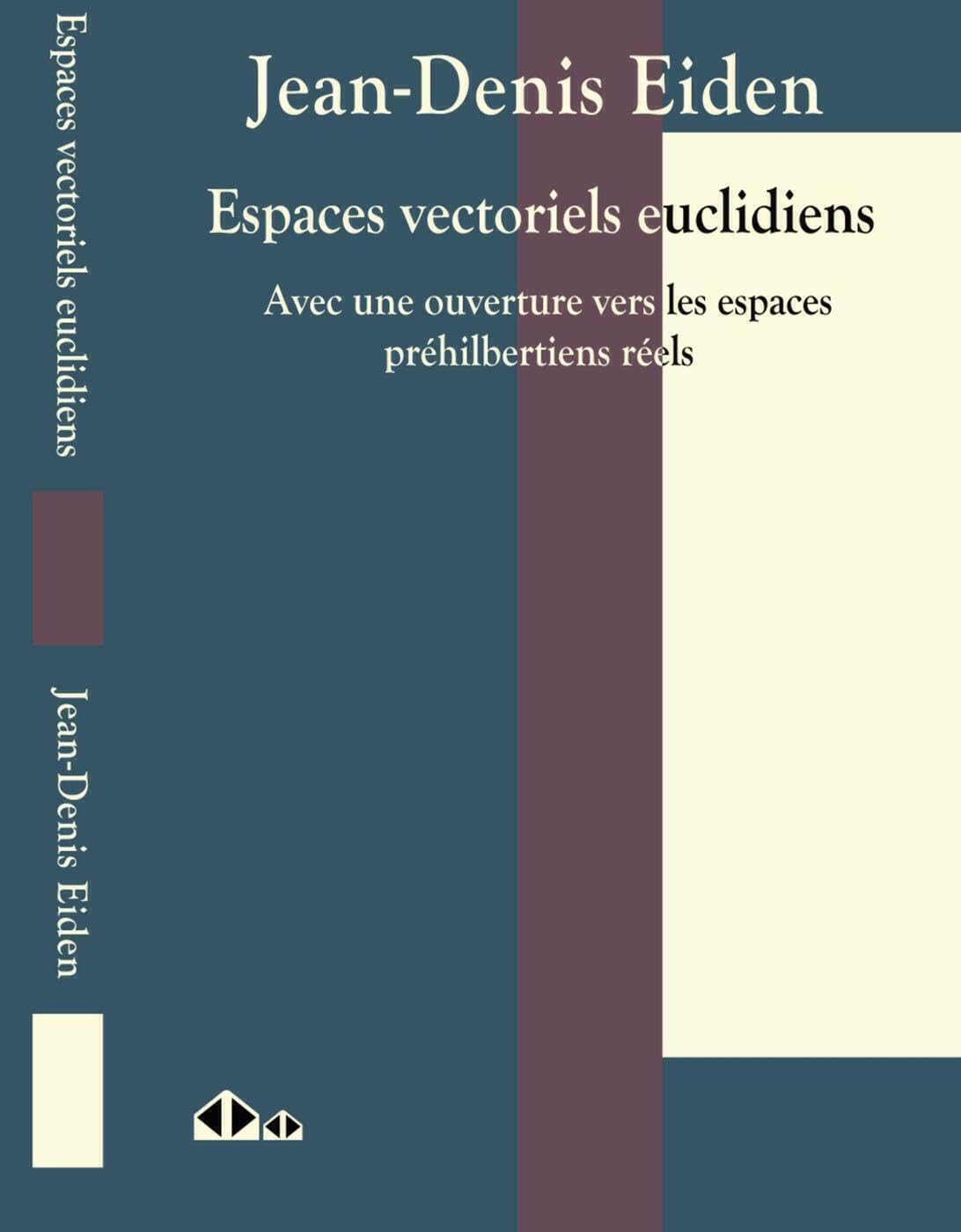 Espaces vectoriels euclidiens : Avec une ouverture vers les espaces préhibertiens réels book