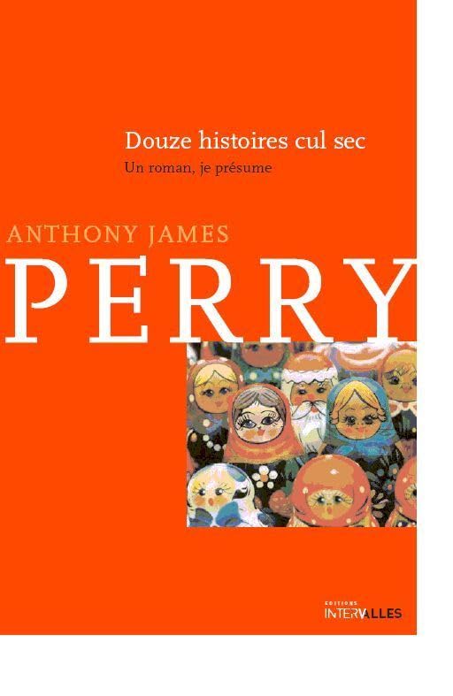 Douze histoires cul-sec: Un roman, je présume book