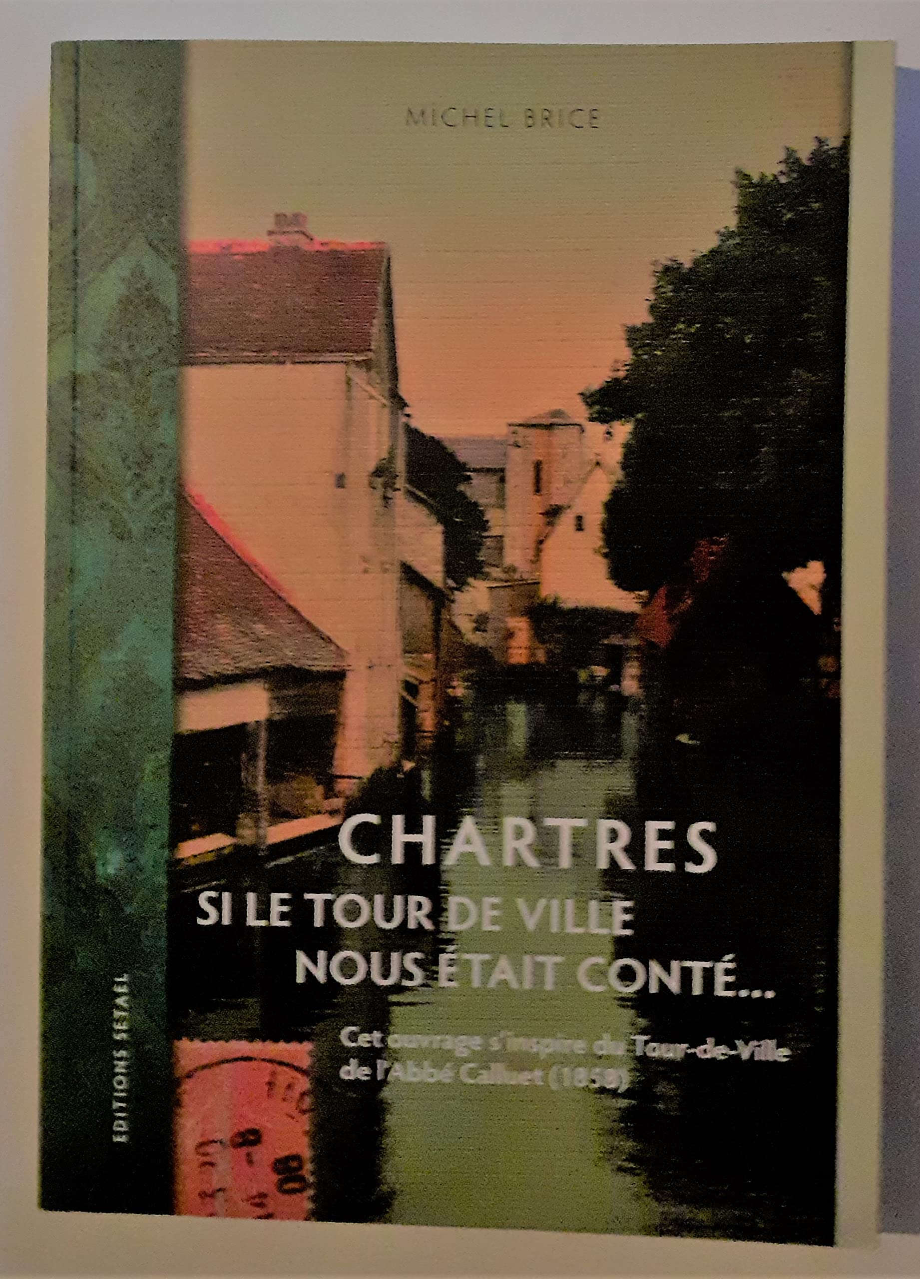 CHARTRES SI LE TOUR DE VILLE NOUS ETAIT CONTE ...... book