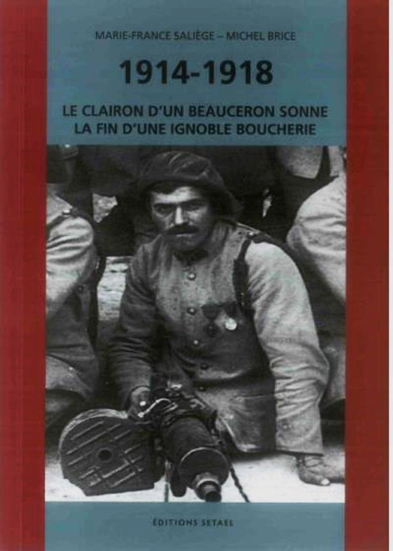 1914 - 1918 LE CLAIRON D'UN BEAUCERON SONNE LA FIN D'UNE IGNOBLE BOUCHERIE book