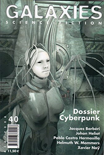 Galaxies Science-Fiction n° 40 - été 2006 - Dossier cyberpunk/Jacques Barbéri/Johan Heliot/Pablo Castro Hermollisa/Helmut W. Mommers/Xavier Noÿ Books