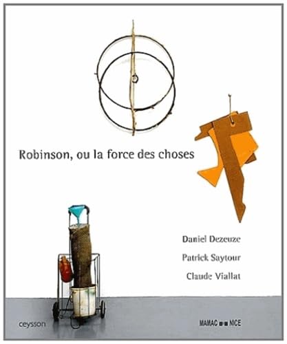 Robinson ou la force des choses: Daniel Dezeuze, Patrick Saytour, Claude Film, Art & Culture