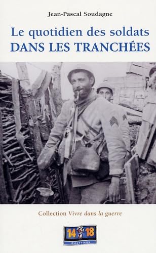 LE QUOTIDIEN DES SOLDATS DANS LES TRANCHEES Politics & History