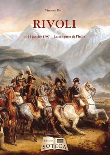 RIVOLI 14-15 janvier 1797: 14-15 janvier 1797, La conquête de l'Italei Politics & History