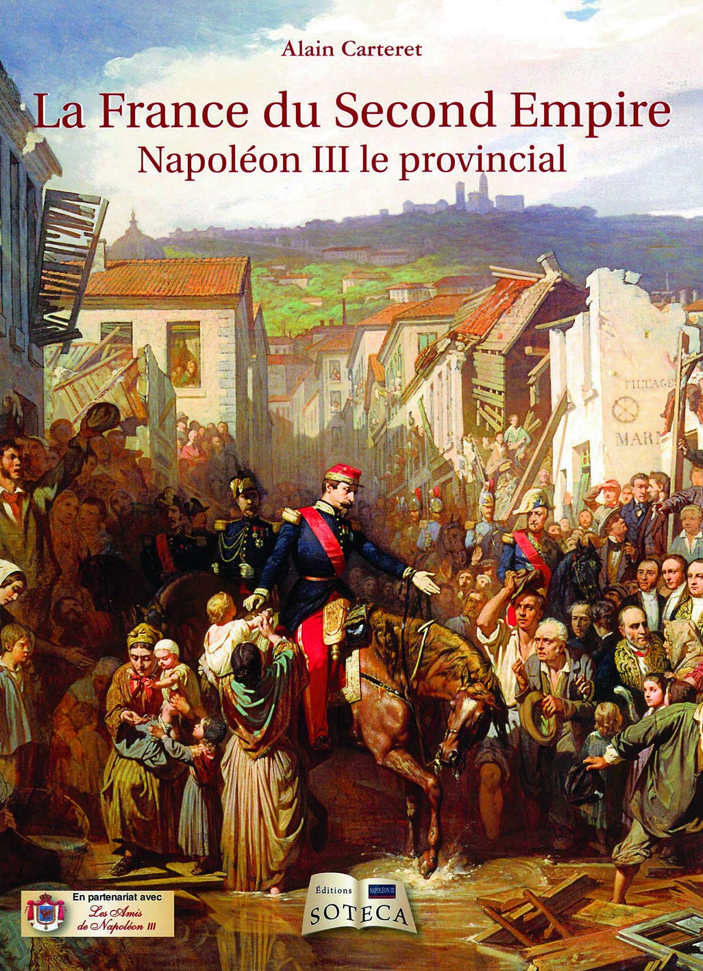LA FRANCE DU SECOND EMPIRE: Napoléon III le provincial Politics & History