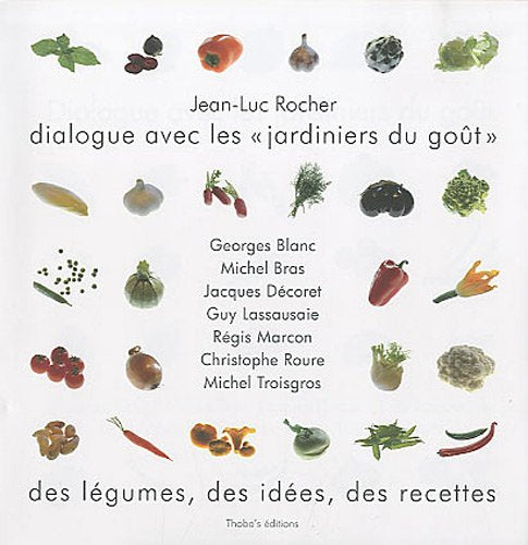 Dialogue avec les jardiniers du goût, Georges Blanc, Michel Bras, Régis Marcon, Michel Troisgros... Leisure, Home & Garden