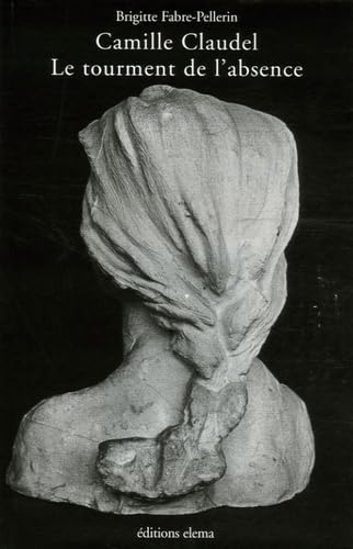 Camille Claudel: Le tourment de l'absence Books