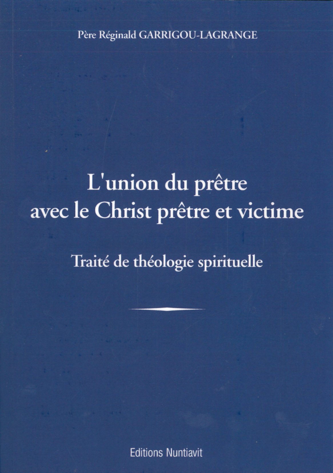 L'union du prêtre avec le Christ prêtre et victime - Traité de théologie spirituelle Religion & Esotericism