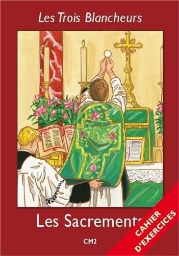 Les sacrements CM2 : Cahier d'exercices: Année V (CE2 à 6ème) Books