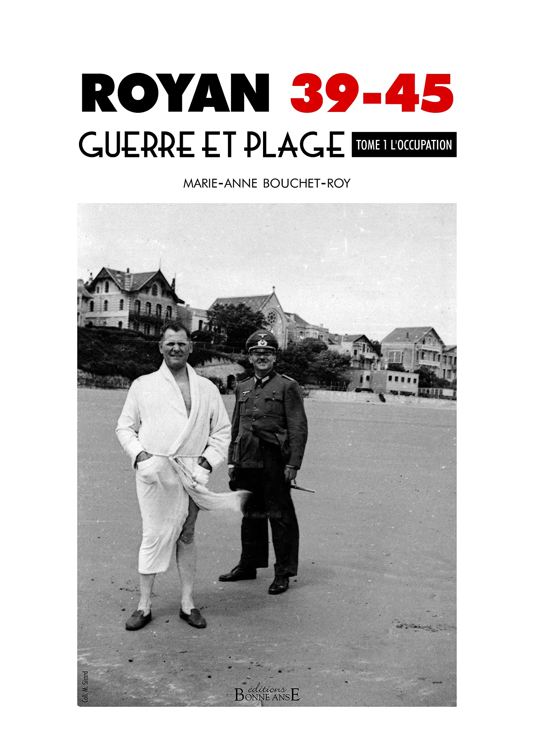 Royan 39-45, guerre et plage - Tome 1 L'Occupation Politics & History