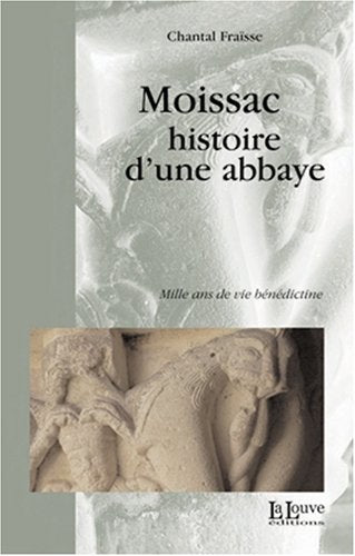 Moissac,Histoire d'une Abbaye: Mille Ans de Vie Benedictine Politics & History